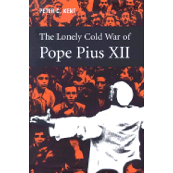 Pre-Owned The Lonely Cold War of Pope Pius XII: The Roman Catholic Church and the Division of Europe, 1943-1950 (Hardcover) 077352326X 9780773523265