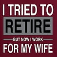 thumbnail image 6 of Wild Bobby I Tried to Retire But Now I Work for My Wife Men Tee, 6 of 6
