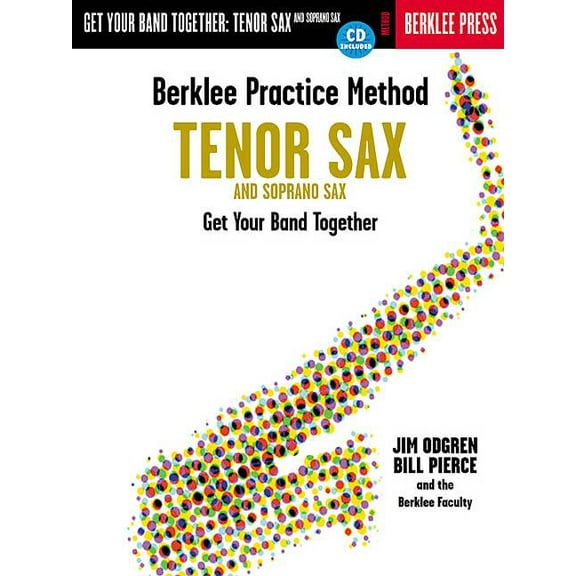 Berklee Practice Method Berklee Practice Method: Tenor and Soprano Sax: Get Your Band Together, (Paperback)