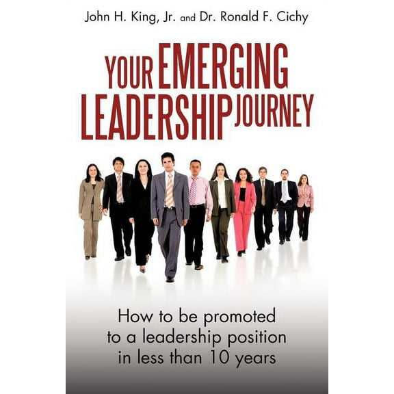 Your Emerging Leadership Journey : How to Be Promoted to a Leadership Position in 5 to 10 Years
