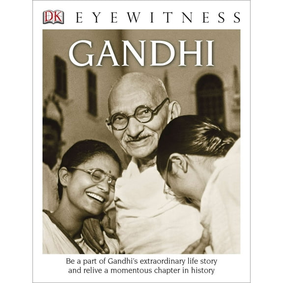 DK Eyewitness Books: Gandhi: Be a Part of Gandhi's Extraordinary Life Story and Relive a Momentous Chapter in
