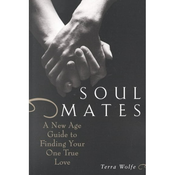 Soul Mates: A New Age Guide to Finding Your One True Love (Paperback)
