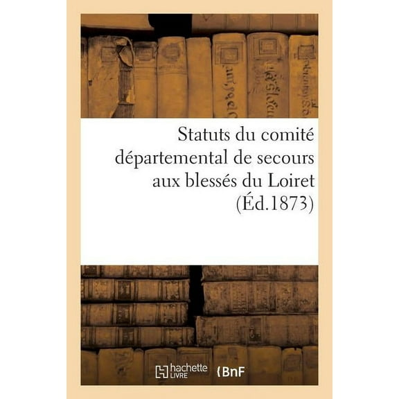 Sciences Sociales: Statuts Du Comité Départemental de Secours Aux Blessés Du Loiret (Paperback)