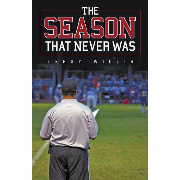 The Season That Never Was (Paperback) by Leroy Willis