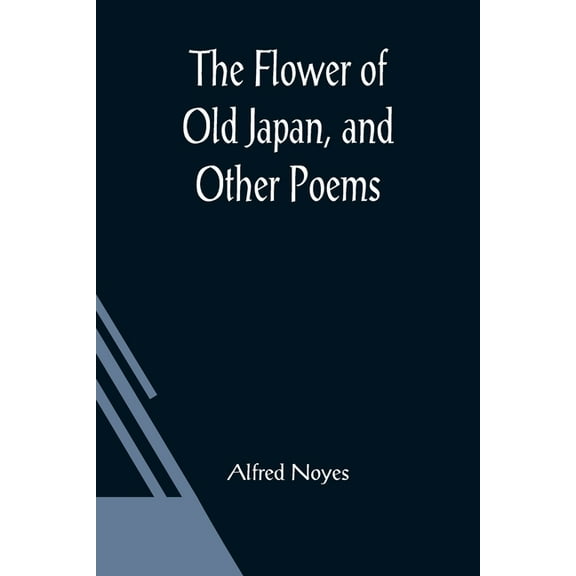 The Flower of Old Japan, and Other Poems, (Paperback)