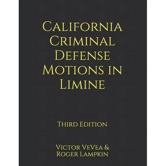 California Criminal Defense Motions in Limine (Paperback)