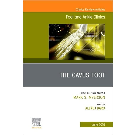 Clinics: Orthopedics The Cavus Foot, an Issue of Foot and Ankle Clinics of North America: Volume 24-2, Book 24, (Hardcover)