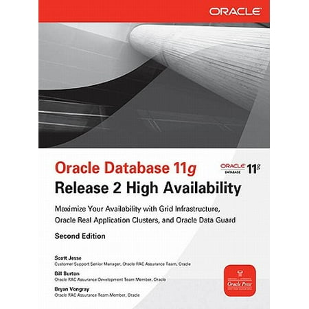 Oracle Database 11g Release 2 High Availability: Maximize Your Availability with Grid Infrastructure, RAC and Data Guard -