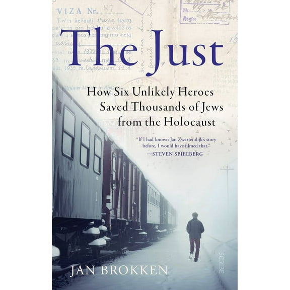 The Just: How Six Unlikely Heroes Saved Thousands of Jews from the Holocaust, (Paperback)