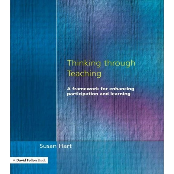 Thinking Through Teaching: A Framework for Enhancing Participation and Learning, (Paperback)