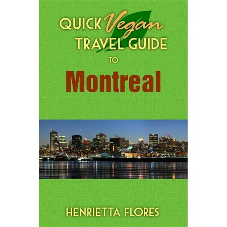 Quick Vegan Travel Guide to Montreal - eBook (Best Way To Travel From Montreal To Quebec City)