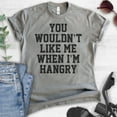 thumbnail image 2 of You Wouldn't Like Me When I'm Hangry T-shirt, Unisex Women's Men's Shirt, Hungry Shirt, Hangry Shirt, Dark Heather Gray, Medium, 2 of 6