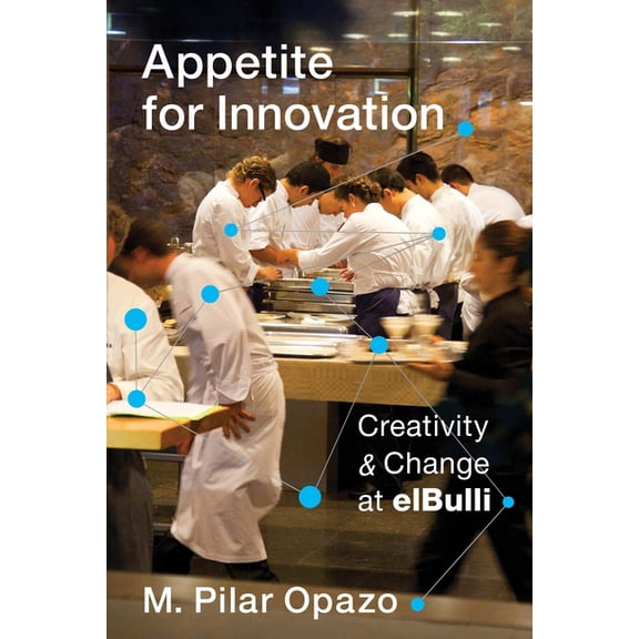 Appetite for Innovation: Creativity and Change at Elbulli, (Paperback)