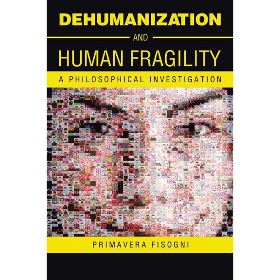 Dehumanization and Human Fragility: A Philosophical Investigation, (Paperback)