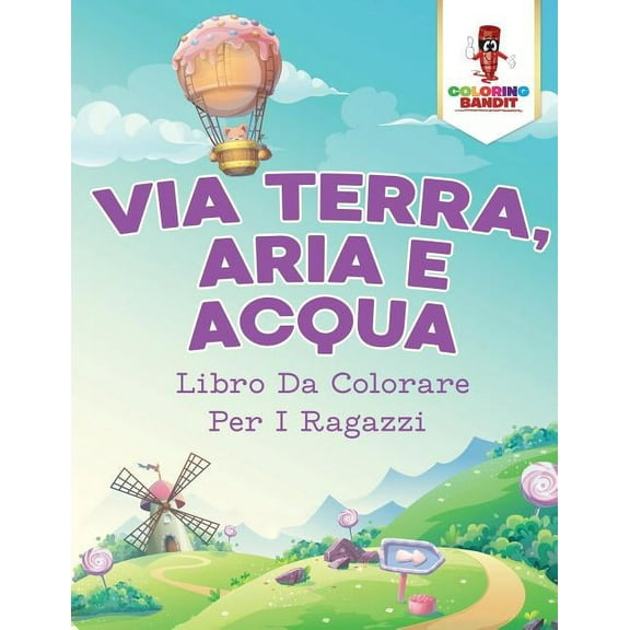 Via Terra, Aria E Acqua: Libro Da Colorare Per I Ragazzi, (Paperback)