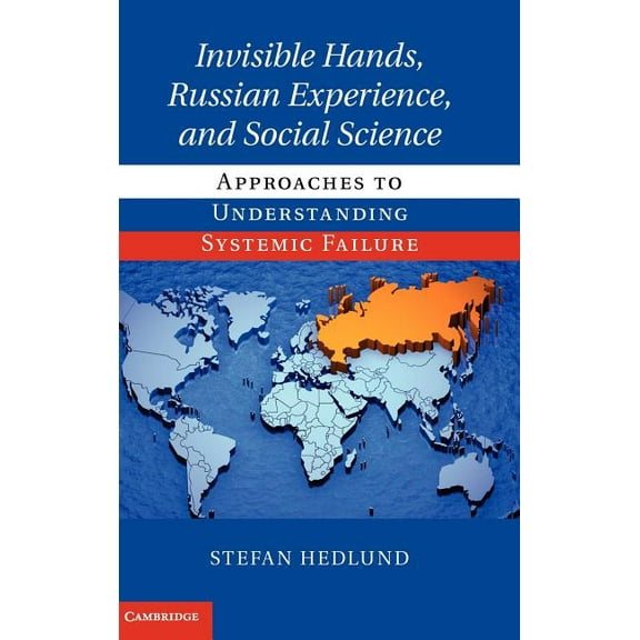 Invisible Hands, Russian Experience, and Social Science: Approaches to Understanding Systemic Failure, (Hardcover)