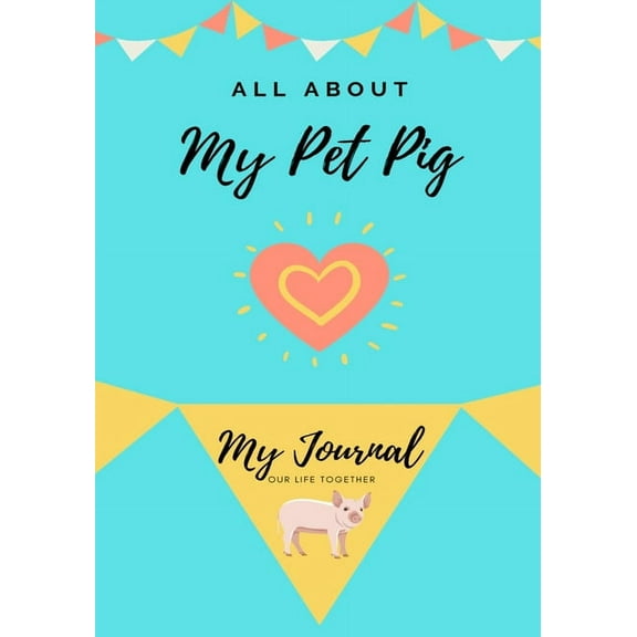 All about My Pet All About My Pet Pig: My Journal Our Life Together, Book 1, (Paperback)