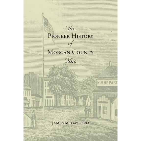 The Pioneer History of Morgan County Ohio