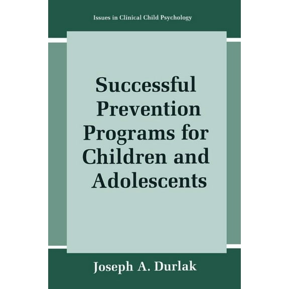 Issues in Clinical Child Psychology Successful Prevention Programs for Children and Adolescents, (Paperback)