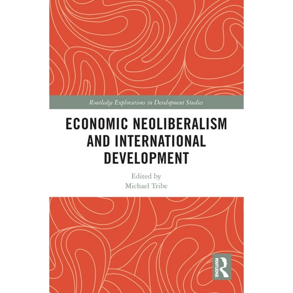 Routledge Explorations in Development St Economic Neoliberalism and International Development, (Paperback)