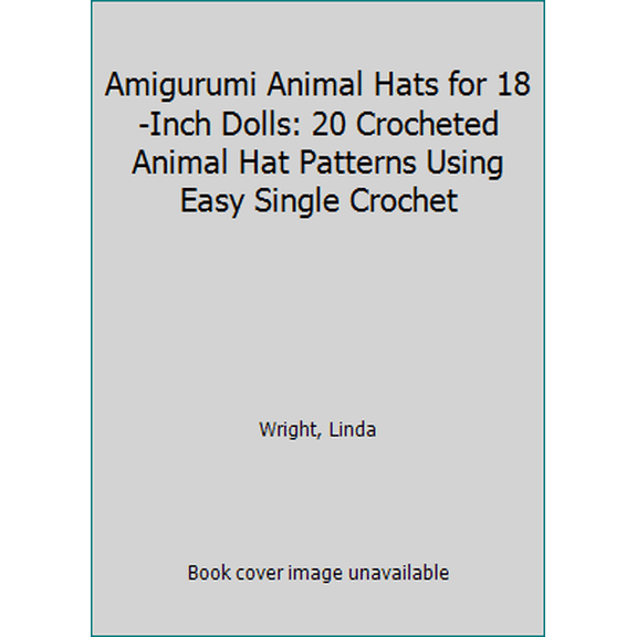 Pre-Owned Amigurumi Animal Hats for 18-Inch Dolls: 20 Crocheted Animal Hat Patterns Using Easy Single Crochet (Paperback) 0980092388 9780980092387