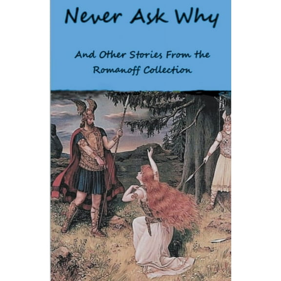 Never Ask Why And Other Stories From the Romanoff Collection, (Paperback)