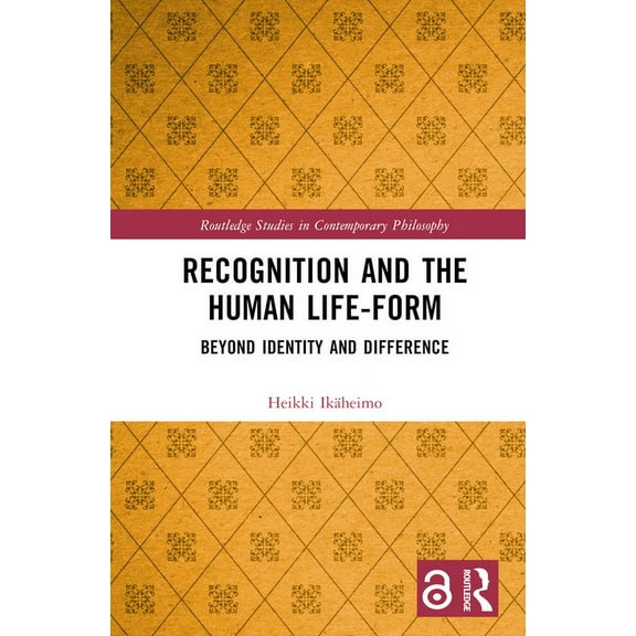 Routledge Studies in Contemporary Philos Recognition and the Human Life-Form: Beyond Identity and Difference, (Hardcover)