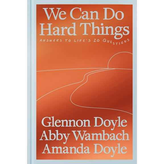 We Can Do Hard Things: Answers to Life's 20 Questions (Hardcover)