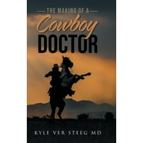 The Making of a Cowboy Doctor, (Hardcover)