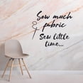 thumbnail image 2 of Sew Much Fabric Sew Little Time - Sewing Hobby Sewing Quotes Quote Vinyl Wall Art Sticker Decal Decortion For Home Room Living Room Hobby Sewing Passion Home Wall Decoration Design Size (40x40 inch), 2 of 3