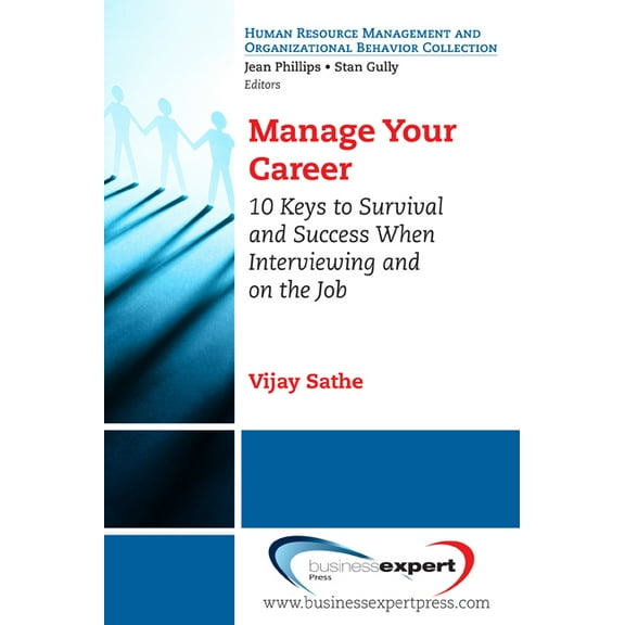 Manage Your Career: 10 Keys to Survival and Success When Interviewing and on the Job, (Paperback)