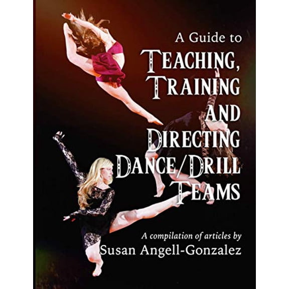 Pre-Owned A Guide to Teaching, Training and Directing Dance and Drill Teams: A compilation of articles by Susan Angell-Gonzalez