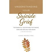 Understanding Your Grief: Understanding Your Suicide Grief : Ten Essential Touchstones for Finding Hope and Healing Your Heart (Edition 2) (Paperback)