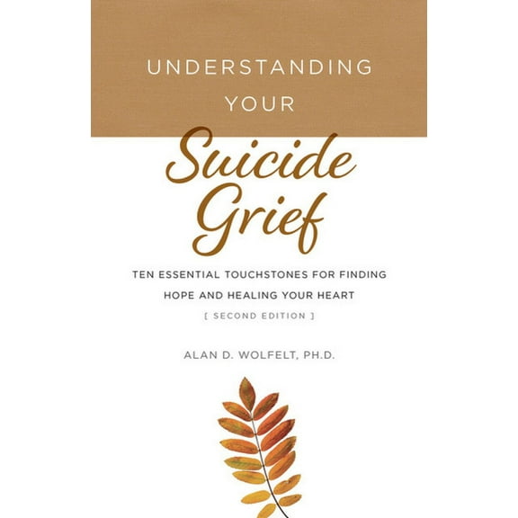 Understanding Your Grief Understanding Your Suicide Grief: Ten Essential Touchstones for Finding Hope and Healing Your Heart, (Paperback)