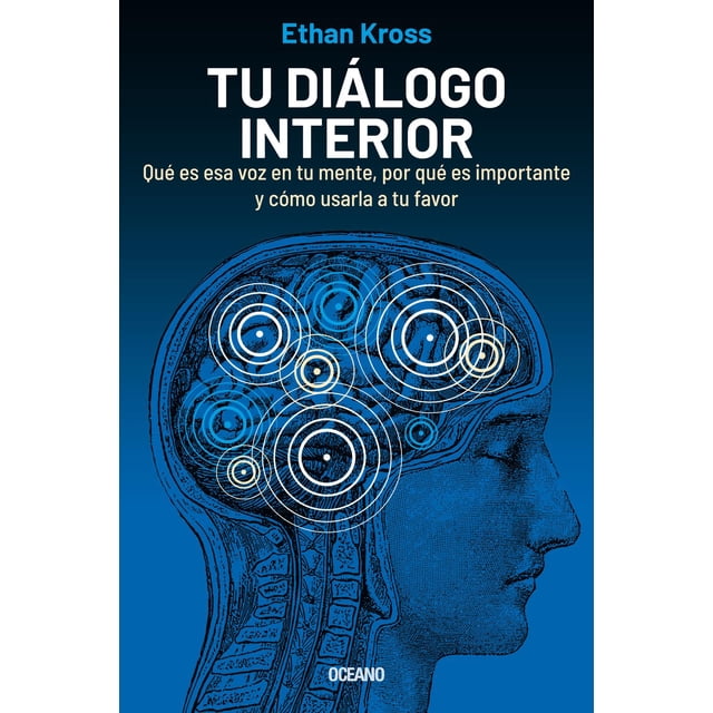 Tu diálogo interior. Qué es esa voz en tu mente, por qué es importante y cómo usarla a tu favor Océano 9786075574387
