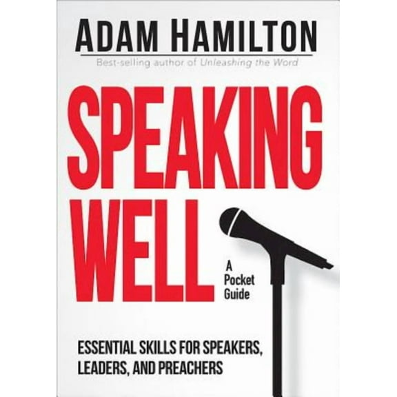Speaking Well: Essential Skills for Speakers, Leaders, and Preachers, (Paperback)