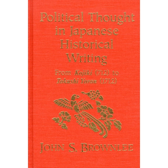 Political Thought in Japanese Historical Writing: From Kojiki (712) to Tokushi Yoron (1712), (Paperback)