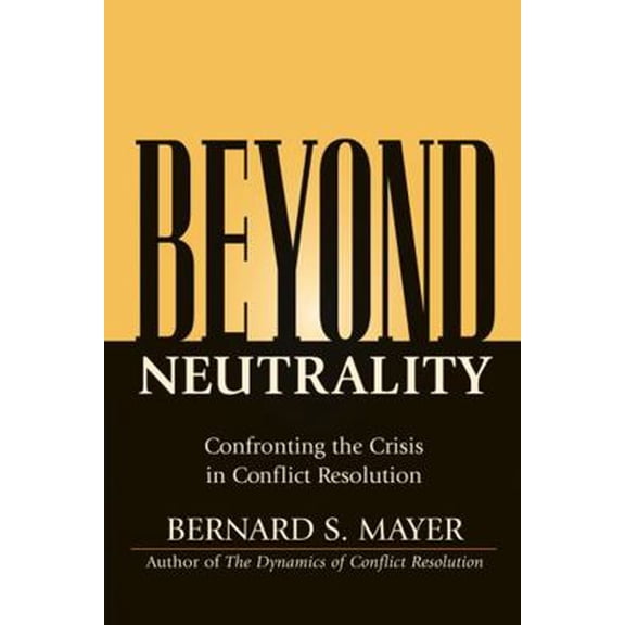 Pre-Owned Beyond Neutrality: Confronting the Crisis in Conflict Resolution (Hardcover) 0787968064 9780787968069