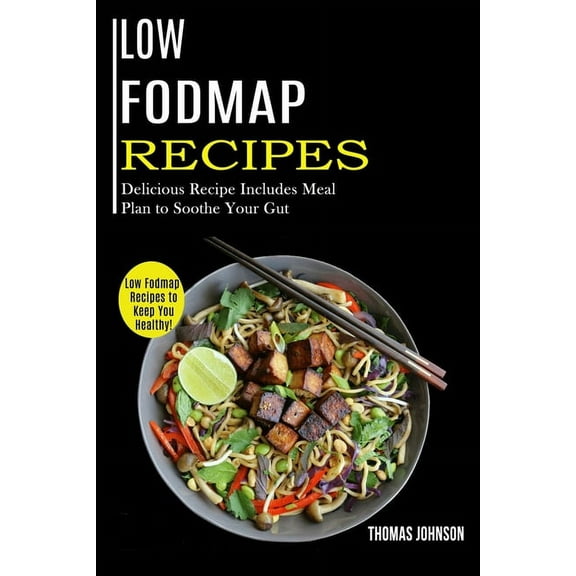 Low Fodmap Recipes: Low Fodmap Recipes to Keep You Healthy! (Delicious Recipe Includes Meal Plan to Soothe Your Gut), (Paperback)