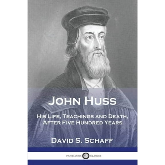 John Huss: His Life, Teachings and Death, After Five Hundred Years (Paperback)