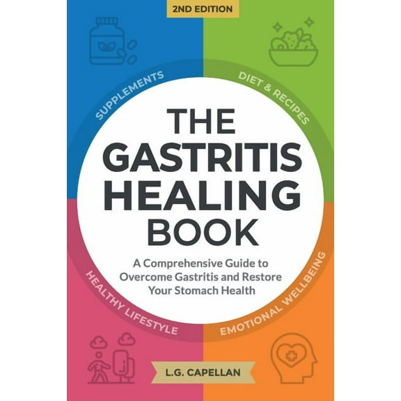The Gastritis Healing Book: A Comprehensive Guide to Overcome Gastritis and Restore Your Stomach Health, (Paperback)
