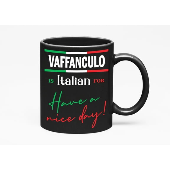 Vaffanculo Is Italian, Have a Nice Day!, Black 11oz Ceramic Mug