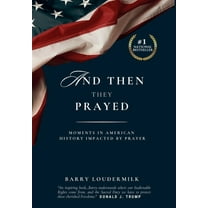 And Then They Prayed: Moments in American History Impacted By Prayer, (Hardcover)