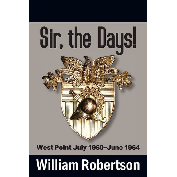 Sir, The Days! West Point July 1960 - June 1964, (Paperback)