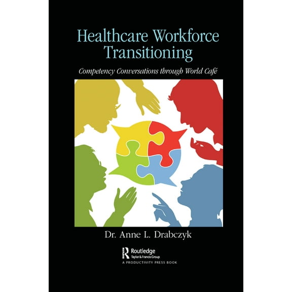 Healthcare Workforce Transitioning: Competency Conversations Through World CafÃ©, (Paperback)