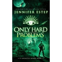 Galactic Bonds Only Hard Problems: A Galactic Bonds book, Book 3, (Hardcover)
