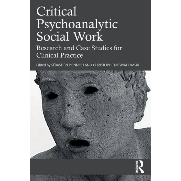 Critical Psychoanalytic Social Work: Research and Case Studies for Clinical Practice, (Paperback)