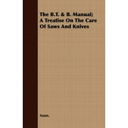 B.T. & B. Manual : A Treatise on the Care of Saws and Knives