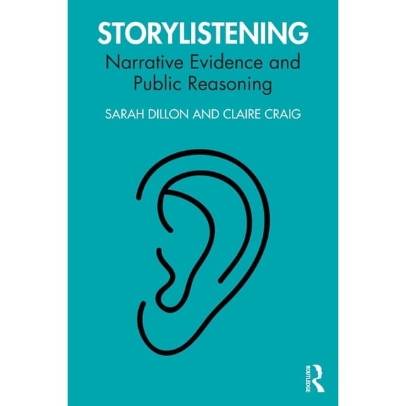 Storylistening: Narrative Evidence and Public Reasoning, (Paperback)