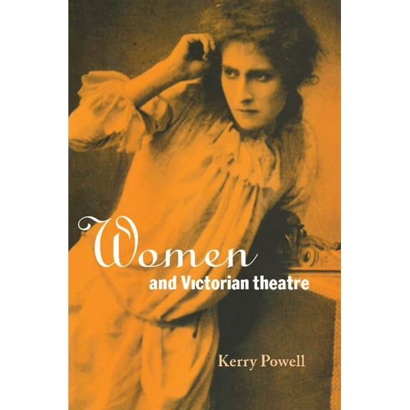 Women and Victorian Theatre, (Paperback)